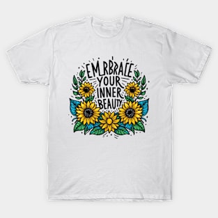 EMBRACE YOUR INNER BEAUTY - FLOWER INSPIRATIONAL QUOTES T-Shirt